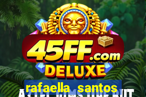 rafaella santos altura e peso